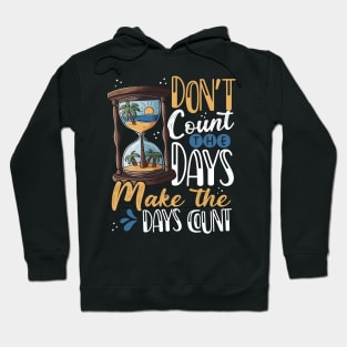 Don't Count the Days, Make the Days Count Hoodie
